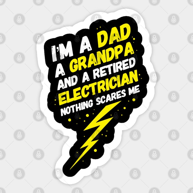 I'm A Dad A Grandpa And A Retired Electrician Nothing Scares Me Sticker by maxdax